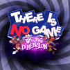 There Is No Game